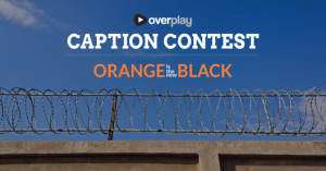 OverPlay Orange is the New Black caption contest